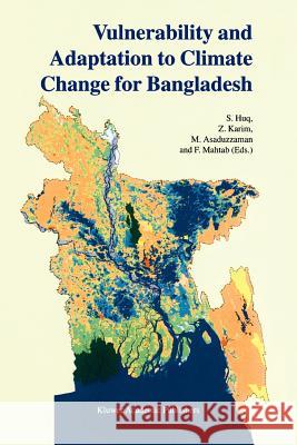 Vulnerability and Adaptation to Climate Change for Bangladesh S. Huq Z. Karim M. Asaduzzaman 9789048151608 Not Avail