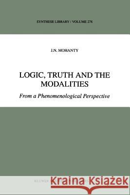 Logic, Truth and the Modalities: From a Phenomenological Perspective Mohanty, J. N. 9789048151639 Not Avail