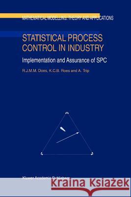 Statistical Process Control in Industry: Implementation and Assurance of Spc Does, R. J. 9789048151707 Springer
