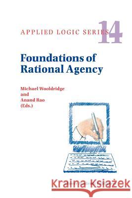 Foundations of Rational Agency Michael Wooldridge A. Rao 9789048151776 Not Avail