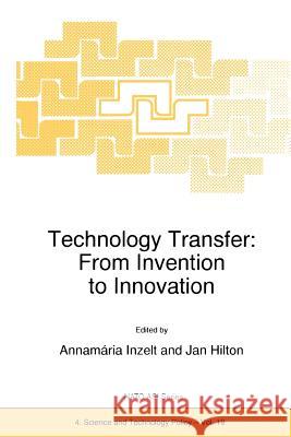 Technology Transfer: From Invention to Innovation A. Inzelt Jan Hilton 9789048151820 Not Avail