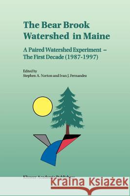 The Bear Brook Watershed in Maine: A Paired Watershed Experiment: The First Decade (1987-1997) Norton, Stephen A. 9789048151851