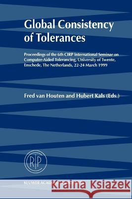 Global Consistency of Tolerances: Proceedings of the 6th Cirp International Seminar on Computer-Aided Tolerancing, University of Twente, Enschede, the Van Houten, Fred 9789048151981 Not Avail