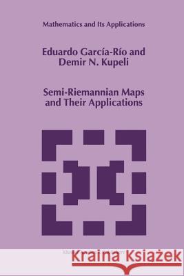 Semi-Riemannian Maps and Their Applications Eduardo García-Río, D.N. Kupeli 9789048152025 Springer