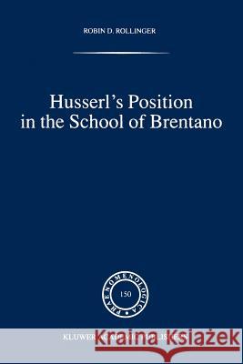 Husserl's Position in the School of Brentano Robin D. Rollinger 9789048152087 Not Avail