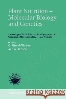 Plant Nutrition -- Molecular Biology and Genetics: Proceedings of the Sixth International Symposium on Genetics and Molecular Biology of Plant Nutriti Gissel-Nielsen, G. 9789048152254 Not Avail