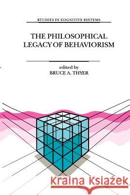 The Philosophical Legacy of Behaviorism B. Thyer 9789048152315