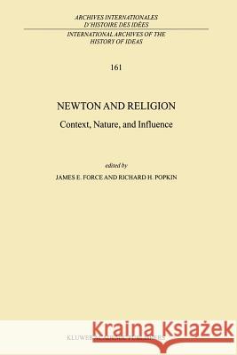 Newton and Religion: Context, Nature, and Influence Force, J. E. 9789048152353 Not Avail