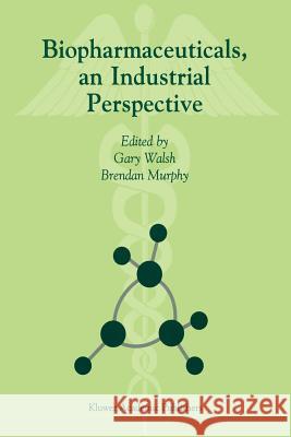 Biopharmaceuticals, an Industrial Perspective G. Walsh B. Murphy 9789048152377 Not Avail