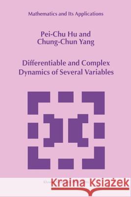 Differentiable and Complex Dynamics of Several Variables Pei-Chu Hu                               Chung-Chun Yang 9789048152469