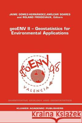 Geoenv II -- Geostatistics for Environmental Applications: Proceedings of the Second European Conference on Geostatistics for Environmental Applicatio Gómez-Hernández, Jaime 9789048152490 Not Avail