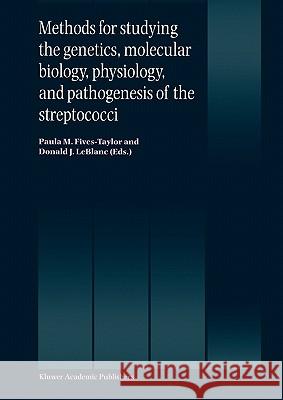 Methods for Studying the Genetics, Molecular Biology, Physiology, and Pathogenesis of the Streptococci Fives-Taylor, Paula M. 9789048152629 Not Avail