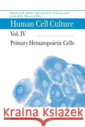 Human Cell Culture: Primary Hematopoietic Cells F. Koller, Bernhard Ø Palsson, John Masters 9789048152643