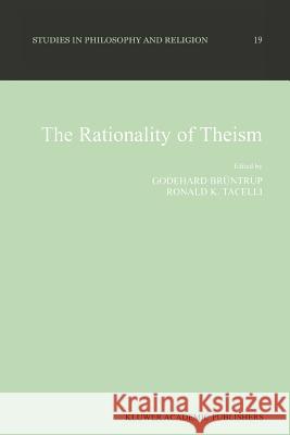 The Rationality of Theism Godehard Bruntrup R. K. Tacelli 9789048152681 Not Avail