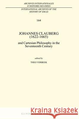 Johannes Clauberg (1622–1665): and Cartesian Philosophy in the Seventeenth Century T. Verbeek 9789048152698