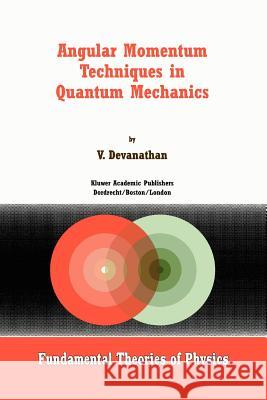 Angular Momentum Techniques in Quantum Mechanics V. Devanathan 9789048152810