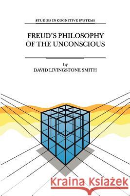 Freud's Philosophy of the Unconscious D. L. Smith 9789048152896 Not Avail