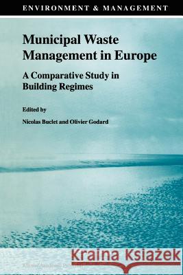 Municipal Waste Management in Europe: A Comparative Study in Building Regimes Buclet, N. 9789048152926 Not Avail