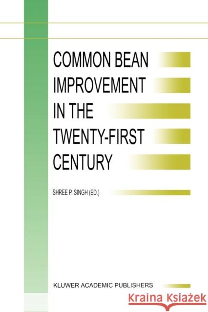 Common Bean Improvement in the Twenty-First Century S. P. Singh 9789048152933 Not Avail