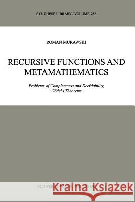 Recursive Functions and Metamathematics: Problems of Completeness and Decidability, Gödel's Theorems Murawski, Roman 9789048152988 Not Avail