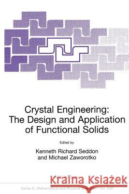 Crystal Engineering the Design and Application of Functional Solids Seddon, Kenneth Richard 9789048152995