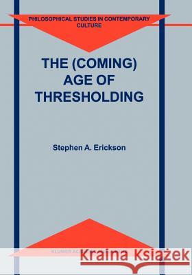 The (Coming) Age of Thresholding S. a. Erickson 9789048153091 Not Avail