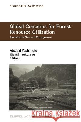 Global Concerns for Forest Resource Utilization: Sustainable Use and Management Yoshimoto, Atsushi 9789048153206 Not Avail