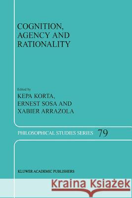 Cognition, Agency and Rationality: Proceedings of the Fifth International Colloquium on Cognitive Science K. Korta, E. Sosa, X. Arrazola 9789048153213 Springer