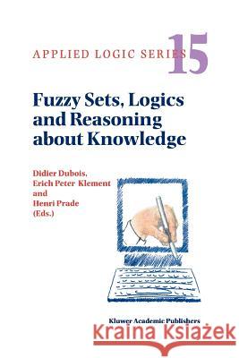 Fuzzy Sets, Logics and Reasoning about Knowledge Didier DuBois Henri Prade Erich Peter Klement 9789048153244