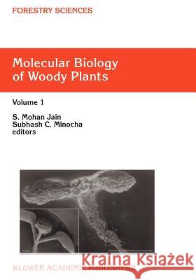 Molecular Biology of Woody Plants: Volume 1 S.M. Jain, S.C. Minocha 9789048153381 Springer