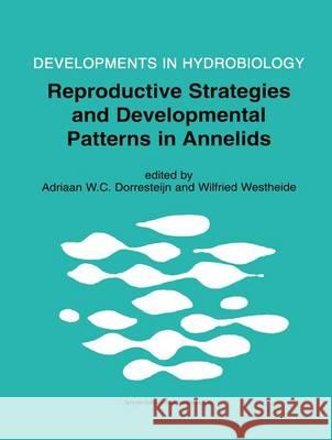 Reproductive Strategies and Developmental Patterns in Annelids Adriaan W. C. Dorresteijn Wilfried Westheide 9789048153404