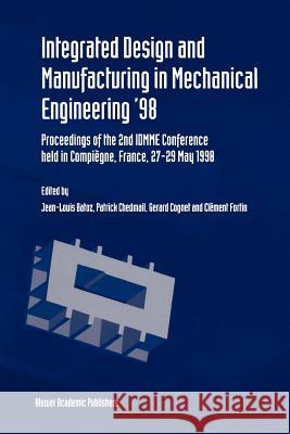 Integrated Design and Manufacturing in Mechanical Engineering '98: Proceedings of the 2nd Idmme Conference Held in Compiègne, France, 27-29 May 1988 Batoz, Jean-Louis 9789048153428 Not Avail