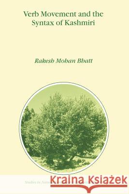 Verb Movement and the Syntax of Kashmiri R.M. Bhatt 9789048153442 Springer