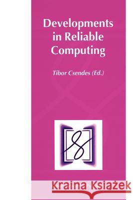 Developments in Reliable Computing Tibor Csendes 9789048153503