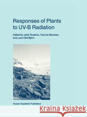 Responses of Plants to Uv-B Radiation Jelte Rozema Yiannis Manetas Lars-Olof Bjorn 9789048153534
