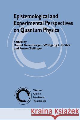 Epistemological and Experimental Perspectives on Quantum Physics Daniel Greenberger W. L. Reiter Anton Zeilinger 9789048153541 Not Avail