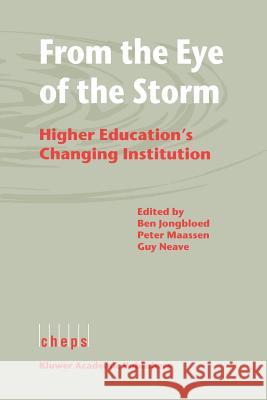 From the Eye of the Storm: Higher Education's Changing Institution Jongbloed, B. W. 9789048153558 Not Avail