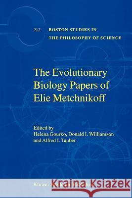 The Evolutionary Biology Papers of Elie Metchnikoff H. Gourko, D. Williamson, A.I. Tauber 9789048153565 Springer