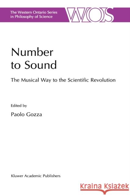 Number to Sound: The Musical Way to the Scientific Revolution Gozza, P. 9789048153589 Not Avail