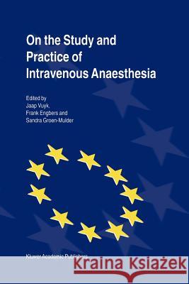 On the Study and Practice of Intravenous Anaesthesia J. Vuyk Frank H. M. Engbers Sandra M. Groen-Mulder 9789048153664
