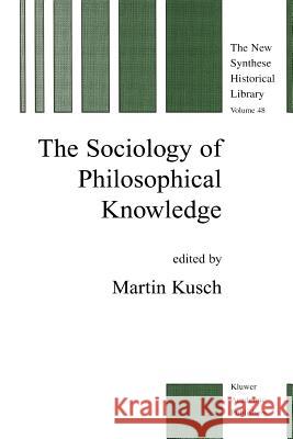 The Sociology of Philosophical Knowledge M. Kusch 9789048153909