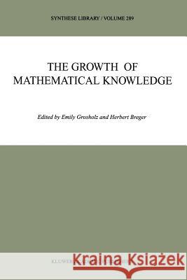 The Growth of Mathematical Knowledge Emily Grosholz Herbert Breger 9789048153916 Not Avail