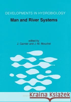 Man and River Systems: The Functioning of River Systems at the Basin Scale Garnier, Josselin 9789048153930