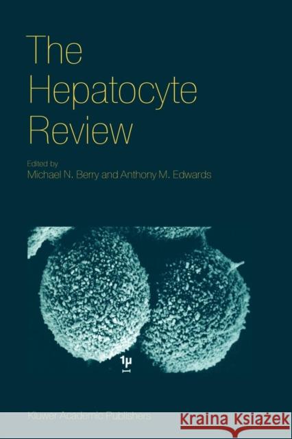 The Hepatocyte Review M. N. Berry Anthony M. Edwards 9789048154029 Not Avail