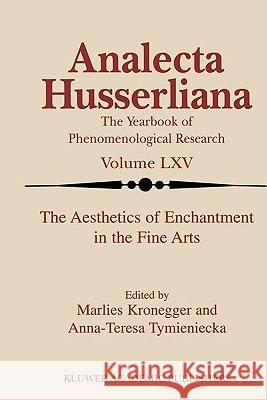 The Aesthetics of Enchantment in the Fine Arts M. Kronegger A-T Tymieniecka 9789048154050 Not Avail