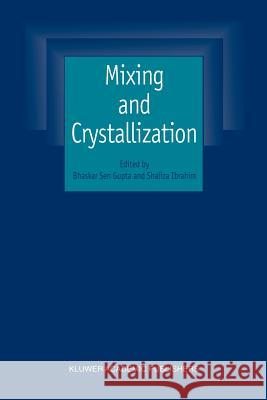 Mixing and Crystallization: Selected Papers from the International Conference on Mixing and Crystallization Held at Tioman Island, Malaysia in Apr Gupta, Bhaskar Sen 9789048154104 Not Avail