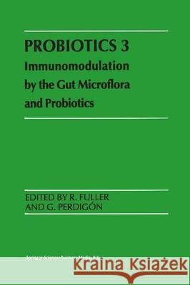 Probiotics 3: Immunomodulation by the Gut Microflora and Probiotics R. Fuller G. Perdigon 9789048154296 Not Avail