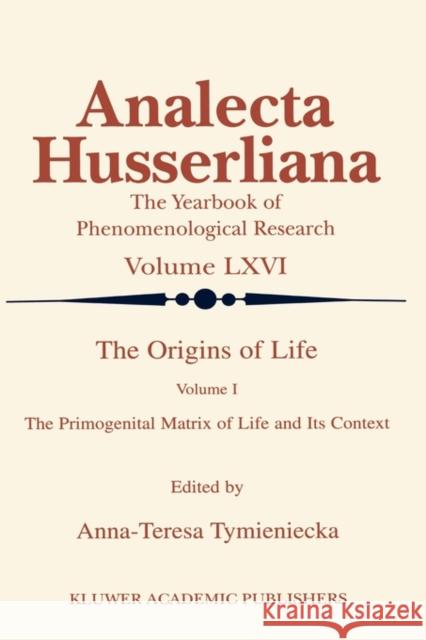 The Origins of Life: The Primogenital Matrix of Life and Its Context Tymieniecka, Anna-Teresa 9789048154302 Not Avail