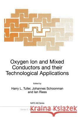 Oxygen Ion and Mixed Conductors and Their Technological Applications H. L. Tuller Joop Schoonman Ilan Riess 9789048154340