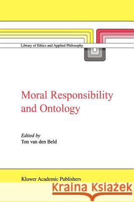 Moral Responsibility and Ontology A. Van Den Beld 9789048154357 Not Avail